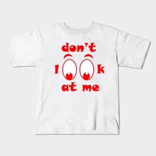 don"t look at me Kids T-Shirt